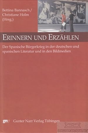 Seller image for Erinnern und Erzhlen Der spanische Brgerkrieg in der deutschen und spanischen Literatur und in den Bildmedien for sale by Leipziger Antiquariat