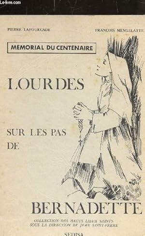 Imagen del vendedor de LOURDES SUR LES PAS DE BERNADETTE - MEMORIAL DU CENTENAIRE - COLLECTION DES HAUTS LIEUX SAINTS. a la venta por Le-Livre