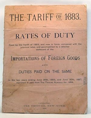 Seller image for The Tariff of 1883. Rates of Duty Fixed by the Tariff of 1883, and Now in Force, Compared with the Previous Rates. for sale by Cat's Cradle Books