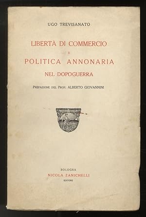 Libertà di commercio e politica annonaria nel dopoguerra. Prefazione del prof. Alberto Giovannini.