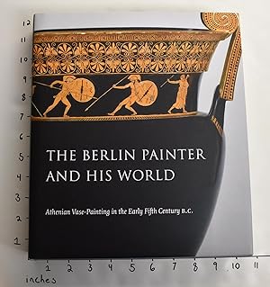 The Berlin Painter and his World: Athenian Vase-Painting in the Early Fifth Century B.C.