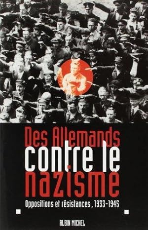 Des Allemands contre le nazisme. Oppositions et résistances, 1933-1945