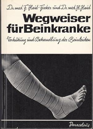 Bild des Verkufers fr Wegweiser fr Beinkranke. Verhtung und Behandlung von Beinleiden zum Verkauf von Graphem. Kunst- und Buchantiquariat