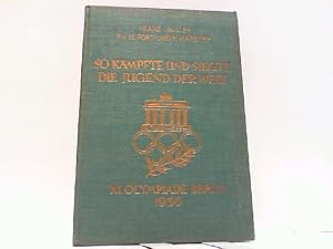 Seller image for So kmpfte und siegte die Jugend der Welt - XI.Olympiade Berlin 1936. for sale by Antiquariat Ehbrecht - Preis inkl. MwSt.