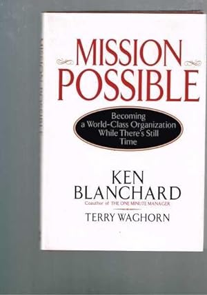 Mission Possible: Becoming A World-Class Organization While There's Still Time.