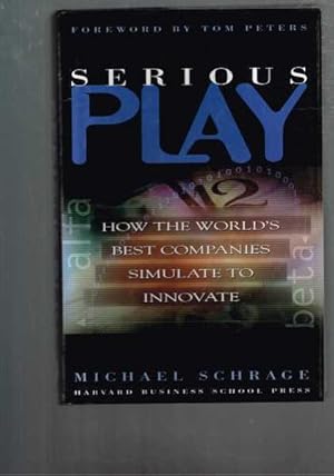 Serious Play: How the World's Best Companies Simulate to Innovate