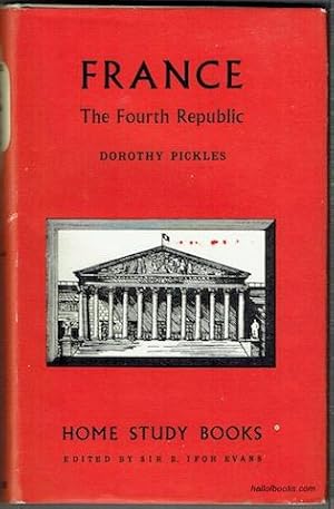 France: The Fourth Republic, with a Postscript describing the situation to June 1958 (Home Study ...