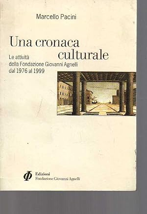 UNA CRONACA CULTURALE - Le attività della Fondazione Giovanni Agnelli dal 1976 al 1999