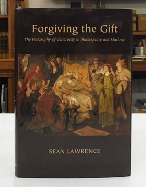 Bild des Verkufers fr Forgiving the Gift: The Philosophy of Generosity in Shakespeare and Marlowe zum Verkauf von Back Lane Books