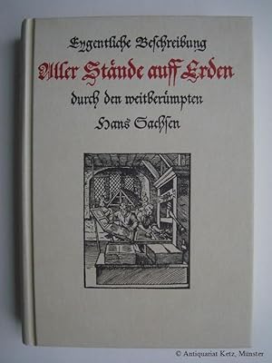 Bild des Verkufers fr Eygentliche Beschreibung aller Stnde auff Erden, Hoher und Nidriger, Geistlicher und Weltlicher, aller Knsten, Handwercken und Hndeln, vom grten bi zum kleinesten, Auch von irem Ursprung, Erfindung und Gebreuchen. Gantz fleissig beschrieben und in Teutsche Reimen gefasset. Sehr nutzbarlich und lustig zu lesen und auch mit knstreichen Figuren, deren gleichen zuvor niemands gesehen, allen Stnden so in diesem Buch begriffen, zu ehren und wolgefallen. zum Verkauf von Antiquariat Hans-Jrgen Ketz