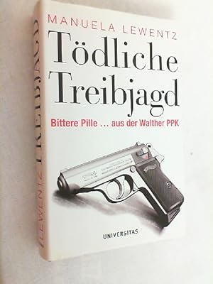 Tödliche Treibjagd : bittere Pille . aus der Walther PPK.