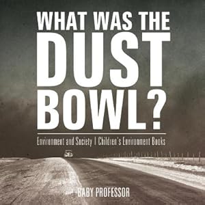 Bild des Verkufers fr What Was the Dust Bowl? Environment and Society - Children's Environment Books (Paperback or Softback) zum Verkauf von BargainBookStores