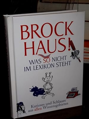 Seller image for Brockhaus! Was so nicht im Lexikon steht. Kurioses und Schlaues aus allen Wissensgebieten. for sale by Altstadt-Antiquariat Nowicki-Hecht UG