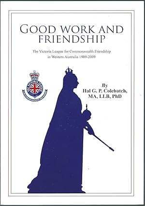 Seller image for Good Work and Friendship: The Victoria League for Commonwealth Friendship in Western Australia 1909-2009 for sale by Taipan Books