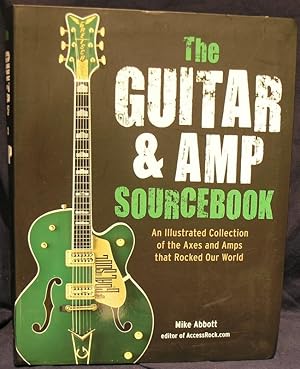 Seller image for The Guitar and Amp Sourcebook: An Illustrated Collection of the Axes and Amps That Rocked Our World for sale by powellbooks Somerset UK.