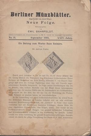 Bild des Verkufers fr Berliner Mnzbltter. Neue Folge. XXIV. Jahrg. - No. 21 - September 1903. Begrndet von Adolf Weyl. Aus dem Inhalt: Julius Cahn - Ein Beitrag zum Werke Hans Reimers (mit 1 Abbildungen.) / M. Bahrfeldt - ber die Chronologie der Mnzen des Marcus Antonius (Forts.) / Nachtrge zu Dannenbergs "die deutschen Mnzen der schsischen und frnkischen Kaiserzeit" Band I bis III. (Forts.) / Ernst Lejeune - Die Mnzen der reichsunmittelbaren Burg Friedberg i.d. Wetterau / E.J. Haeberlin - Corpus numorum aeris gravis (Forts.) / Ed. Grimm - Der Goldmnzenfund von Suckow / Neue Medaillen. zum Verkauf von Antiquariat Carl Wegner