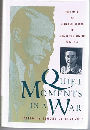 Image du vendeur pour Quiet Moments in a War: The Letters of Jean-Paul Sartre to Simone De Beauvoir 1940-1963 mis en vente par zenosbooks