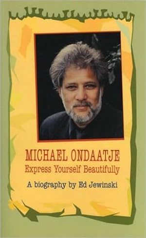 Imagen del vendedor de Michael Ondaatje: Express Yourself Beautifully-A Biography a la venta por zenosbooks