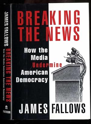 Seller image for Breaking the News: How the Media Undermine American Democracy for sale by zenosbooks