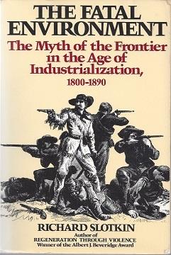 Seller image for The Fatal Environment: The Myth of the Frontier in the Age of Industrialization, 1800-1890 for sale by zenosbooks