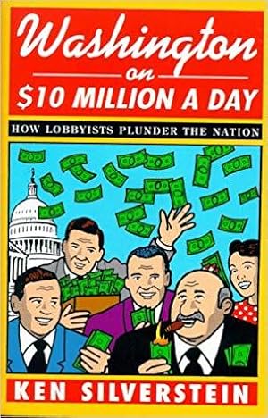 Immagine del venditore per Washington On $10 Million Dollars a Day: How Lobbyists Plunder the Nation venduto da zenosbooks