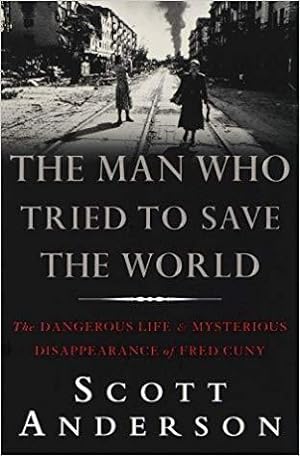 Imagen del vendedor de The Man Who Tried To Save the World: The Dangerous Life & Mysterious Disappearance of Fred Cuny a la venta por zenosbooks