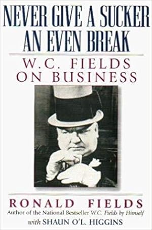 Seller image for Never Give a Sucker An Even Break: W. C. Fields On Business for sale by zenosbooks