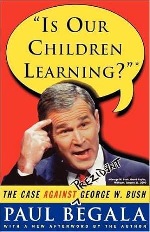 Imagen del vendedor de Is Our Children Learning? the Case Against Prezident George W. Bush a la venta por zenosbooks