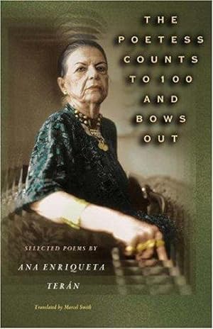 Imagen del vendedor de Poetess Counts To 100 and Bows Out: Selected Poems by Ana Enriqueta Teran a la venta por zenosbooks