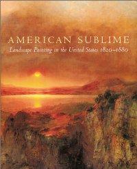 Imagen del vendedor de American Sublime: Landscape Painting in the United States 1820-1880 a la venta por zenosbooks