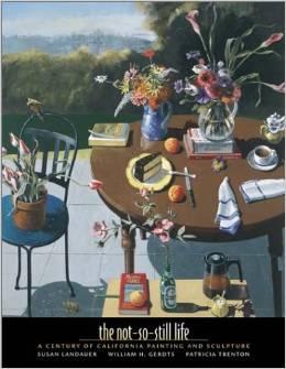 Bild des Verkufers fr Not-So-Still Life: A Century of California Painting & Sculpture zum Verkauf von zenosbooks