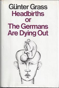 Seller image for Headbirths Or the Germans Are Dying Out for sale by zenosbooks