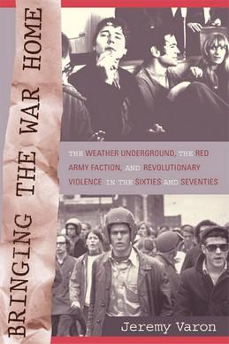 Seller image for Bringing the War Home: The Weather Underground, the Red Army Faction, and Revolutionary Violence in the Sixties and Seventies for sale by zenosbooks