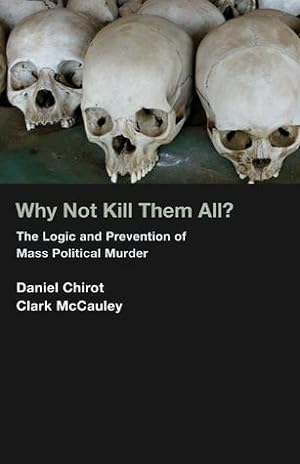 Seller image for Why Not Kill the m All? the Logic and Prevention of Mass Political Murder for sale by zenosbooks