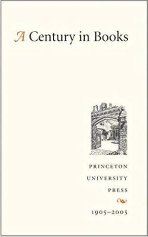 Seller image for A Century in Books: Princeton University Press, 1905-2005 for sale by zenosbooks