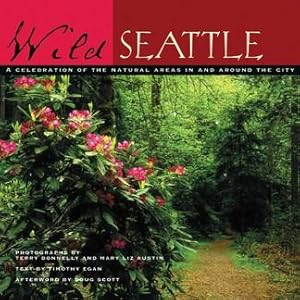 Seller image for Wild Seattle: Celebrating the Natural Areas in and Around the City for sale by zenosbooks