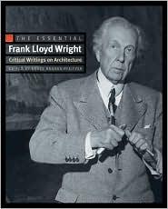 Bild des Verkufers fr The Essential Frank Lloyd Wright: Critical Writings on Architecture zum Verkauf von zenosbooks
