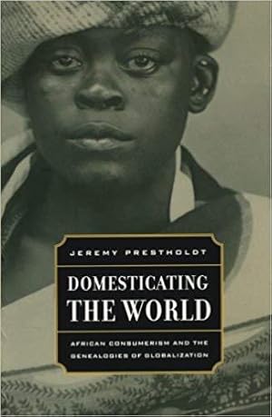 Image du vendeur pour Domesticating the World: African Consumerism and the Genealogies of Globalization mis en vente par zenosbooks