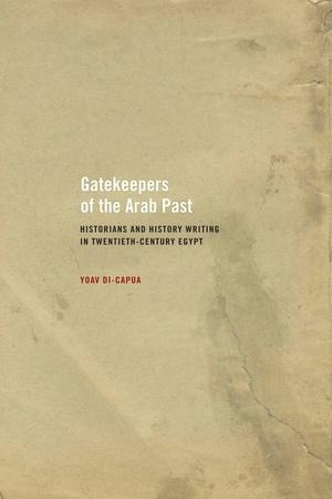 Seller image for Gatekeepers of the Arab Past: Historians and History Writing in Twentieth-Century Egypt for sale by zenosbooks