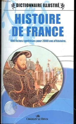 Image du vendeur pour DICTONNAIRE ILLUSTRE - HISTOIRE DE FRANCE - 600 FICHES SYNTHESES POUR 2000 ANS D'HISTOIRE. mis en vente par Le-Livre