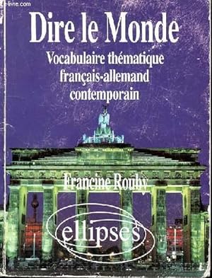 Bild des Verkufers fr DIRE LE MONDE - VOCABULAIRE THEMATIQUE FRANCAIS-ALLEMAND CONTEMPORAIN zum Verkauf von Le-Livre