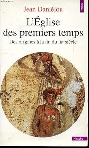 Seller image for L'EGLISE DES PREMIERS TEMPS - DES ORIGINES A LA FIN DU IIIe SIECLE for sale by Le-Livre