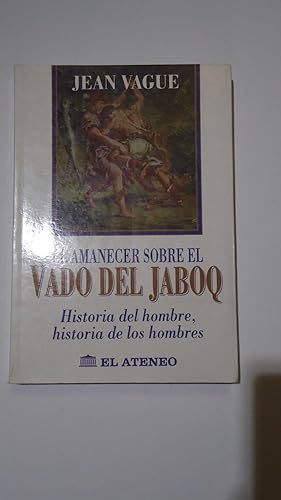 Bild des Verkufers fr EL AMANECER SOBRE EL VADO DEL JABOQ. HISTORIA DEL HOMBRE, HISTORIA DE LOS HOMBRES zum Verkauf von Ernesto Julin Friedenthal