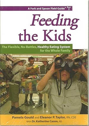 Imagen del vendedor de Feeding the Kids: The Flexible, No-Battles, Healthy Eating System for the Whole Family (Fork and Spoon Field Guides) a la venta por Sabra Books