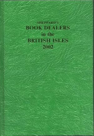 Bild des Verkufers fr Sheppard's Book Dealers in the British Isles : A Directory of Antiquarian and Secondhand Book Dealers in the United Kingdom, the Channel Islands, the Isle of Man and the Republic of Ireland. 2002. zum Verkauf von Richard V. Wells ABA, ILAB