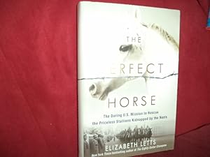 Seller image for The Perfect Horse. The Daring U.S. Mission to Rescue the Priceless Stallions Kidnapped by the Nazis. for sale by BookMine