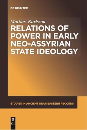 Bild des Verkufers fr Relations of Power in Early Neo-Assyrian State Ideology zum Verkauf von AHA-BUCH GmbH