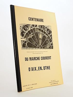 Centenaire du Marché couvert d'Aix-en-Othe ( Hors Série n° 3, coll. Autrefois Aix-en-Othe, Août-D...