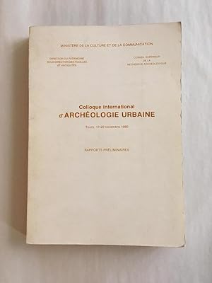 Colloque international d'archéologie urbaine, Tours, 17-20 novembre 1980. Rapports préliminaires.