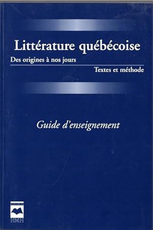 Littérature québécoise. Des origines à nos jours. Textes et methodes. Guide d'enseignement.